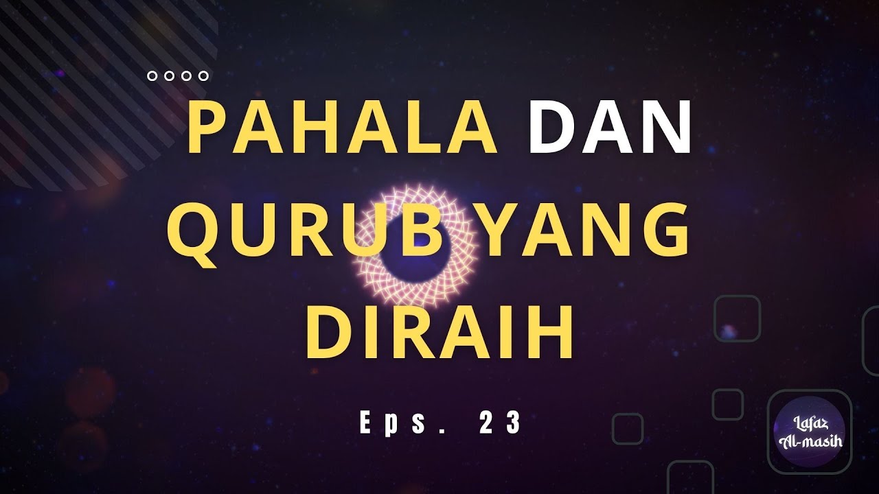 Pahala dan Qurub yang diraih || LAFAZ AL MASIH EP 23