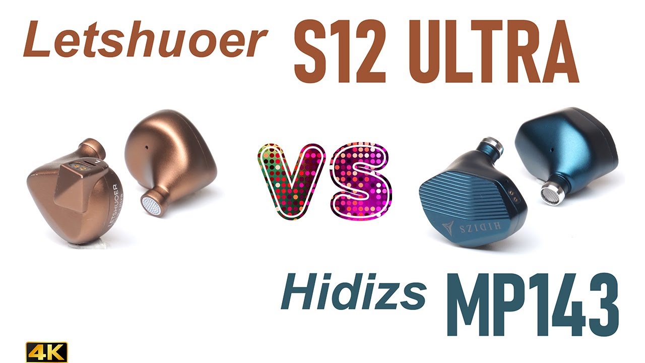 Letshuoer S12 Ultra vs Hisizs MP143 - - IEM sound comparison