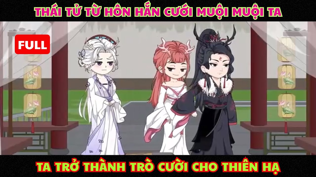 FULL: Thái Tử Từ Hôn, Hắn Cưới Muội Muội Ta – Ta Thành Trò Cười Thiên Hạ |Tiểu Linh Review