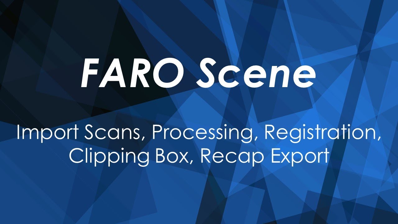 FARO Scene: Import Scans, Processing, Registration, Clipping Box, Recap Export