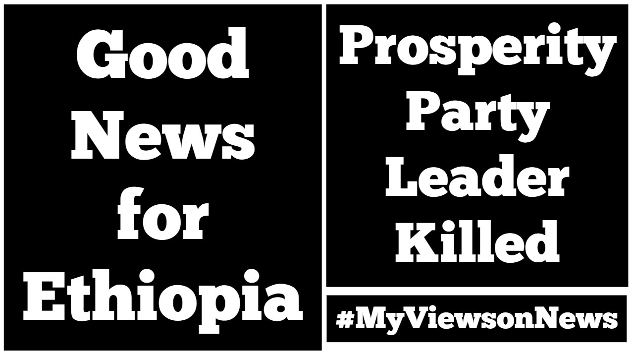 Good News for Ethiopia | Prosperity Party Leader Killed