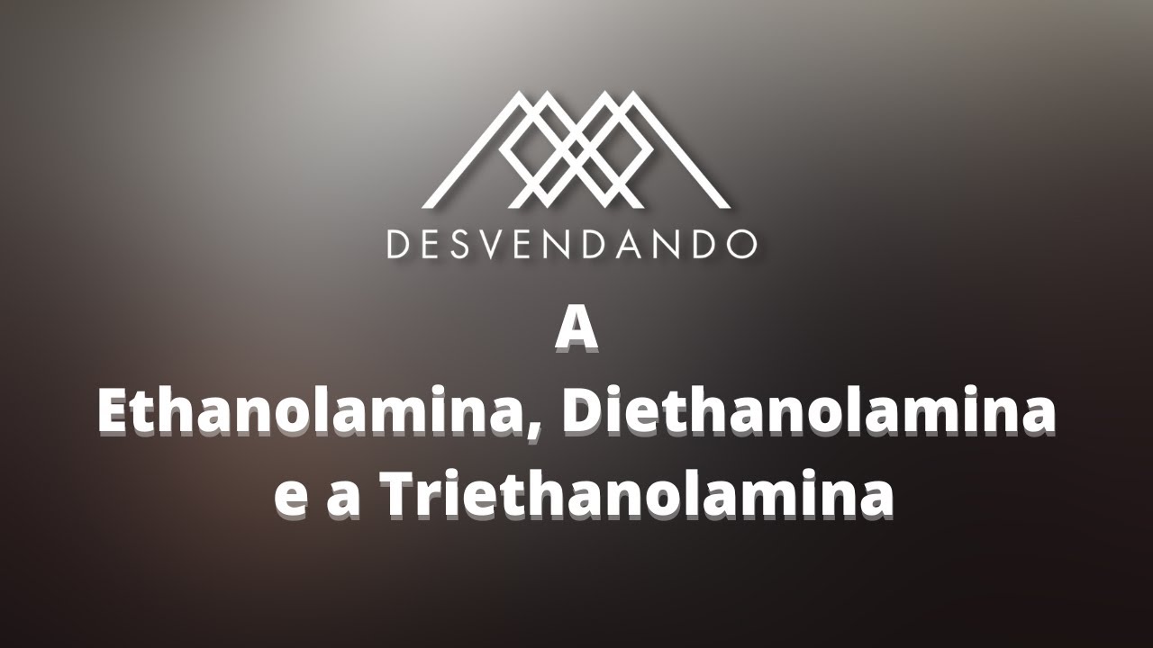 Você sabe o que é Etha, Dietha e Triethanolamina?