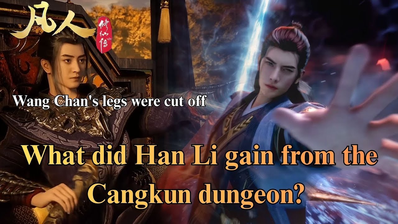 What did Han Li gain from Cangkun Cave? Wang Chan's legs were cut off.