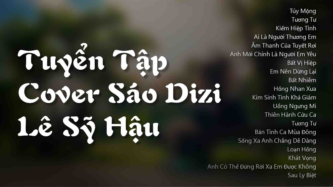TUYỂN TẬP COVER SÁO DIZI LÊ SỸ HẬU | CHINESE DIZI COVER COLLECTION