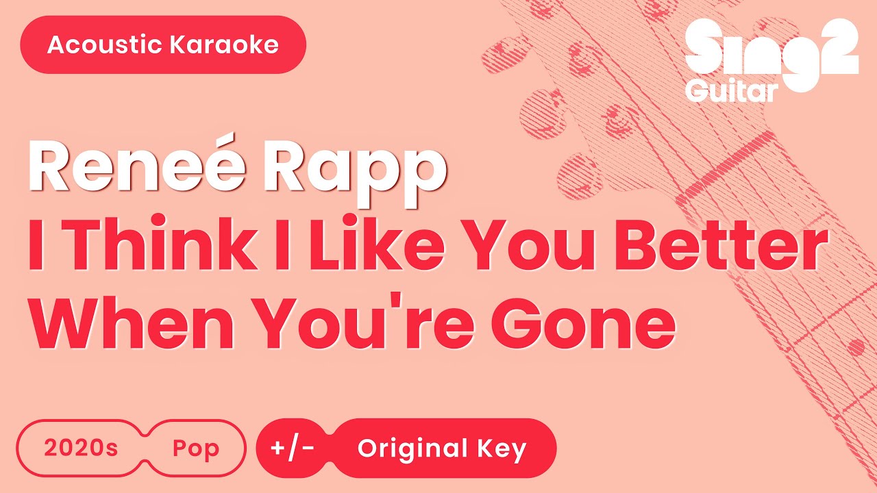 Reneé Rapp - I Think I Like You Better When You're Gone (Acoustic Karaoke)