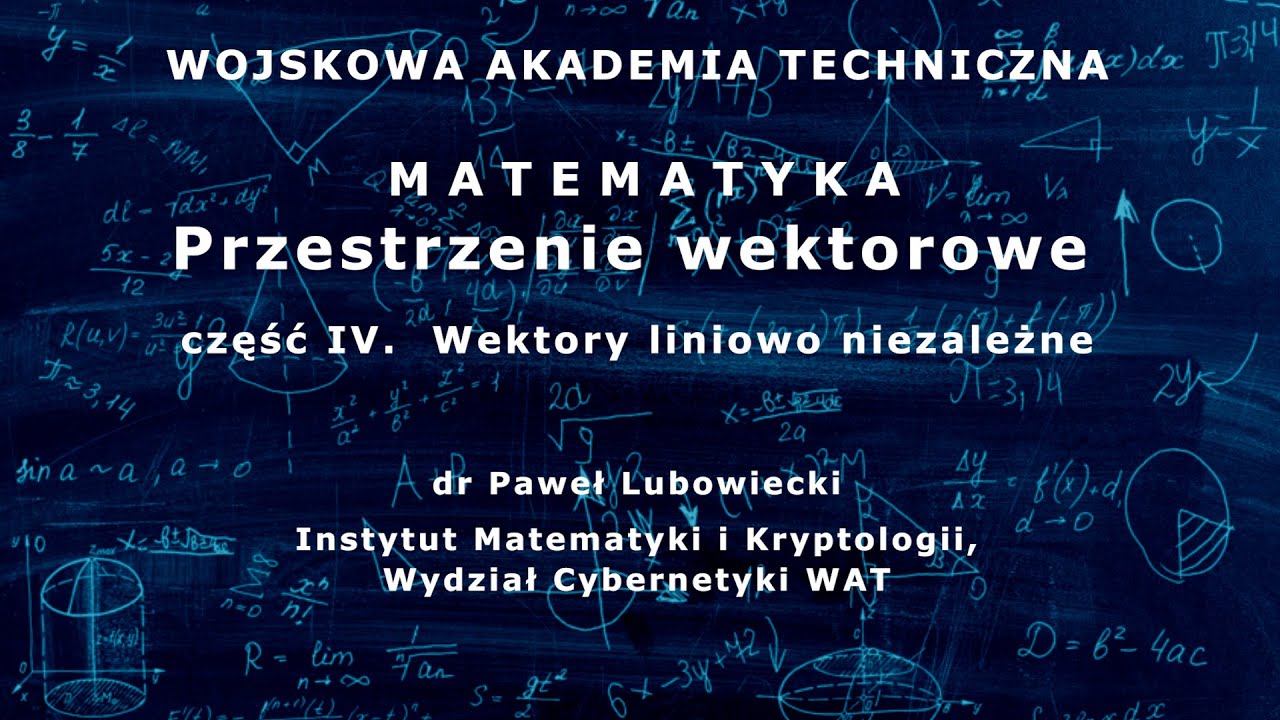 WAT - matematyka - 40. Przestrzenie wektorowe cz. IV. Wektory liniowe niezależne