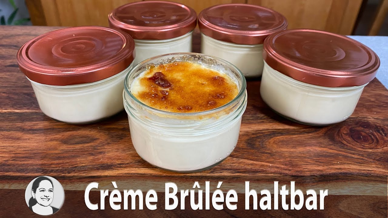 Crème Brûlée jetzt gemacht & später serviert: Der Klassiker als Kühlkonserve! 😃👍 Einfaches Rezept.