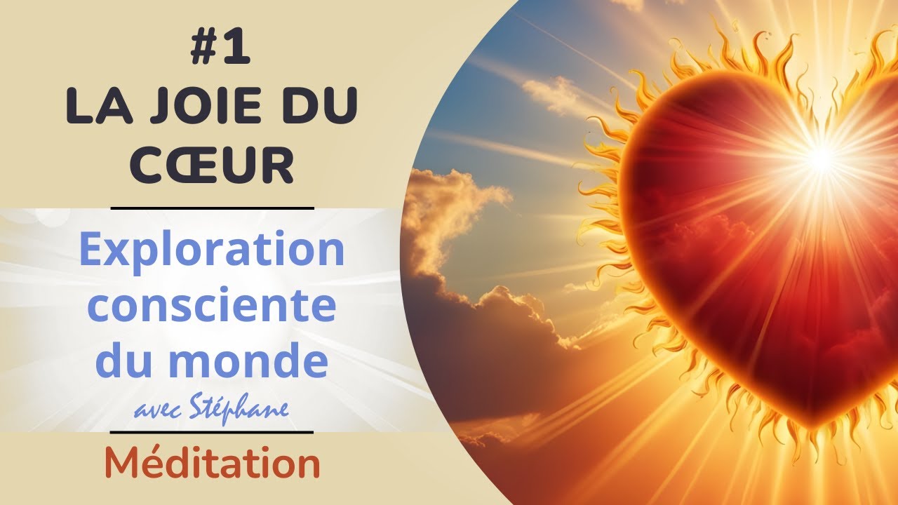 Exploration consciente du monde: la joie du cœur