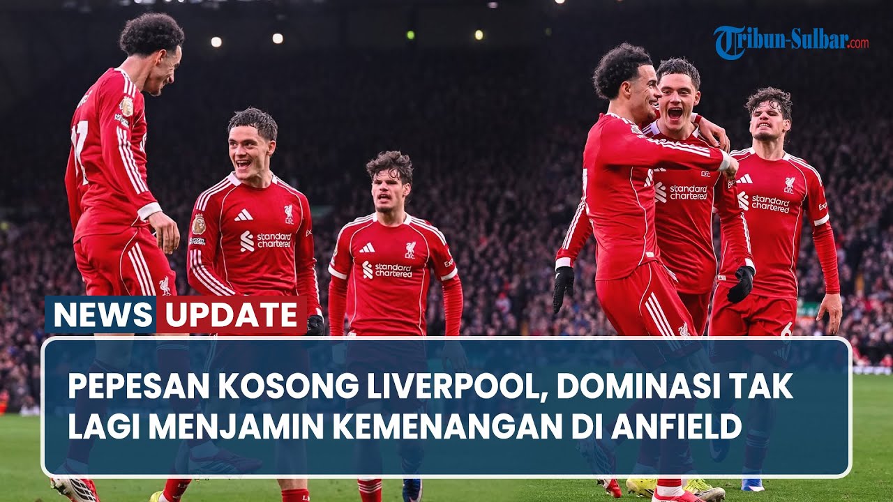 Pepesan Kosong Liverpool, Dominasi Tak Lagi Menjamin Kemenangan di Anfield