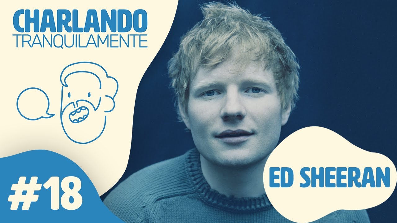 Charlando Tranquilamente #18 con ED SHEERAN