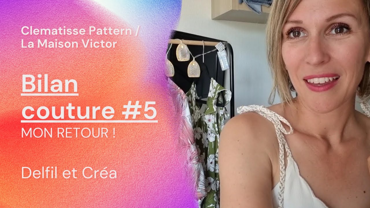 BILAN COUTURE #5 - Clematisse Pattern/La Maison Victor ** MON RETOUR SUR YOUTUBE
