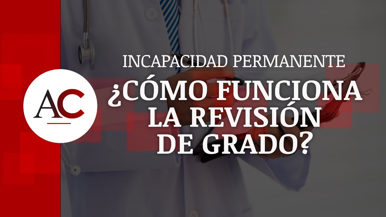 ¿Cómo funciona la revisión de grado en la Incapacidad Permanente?