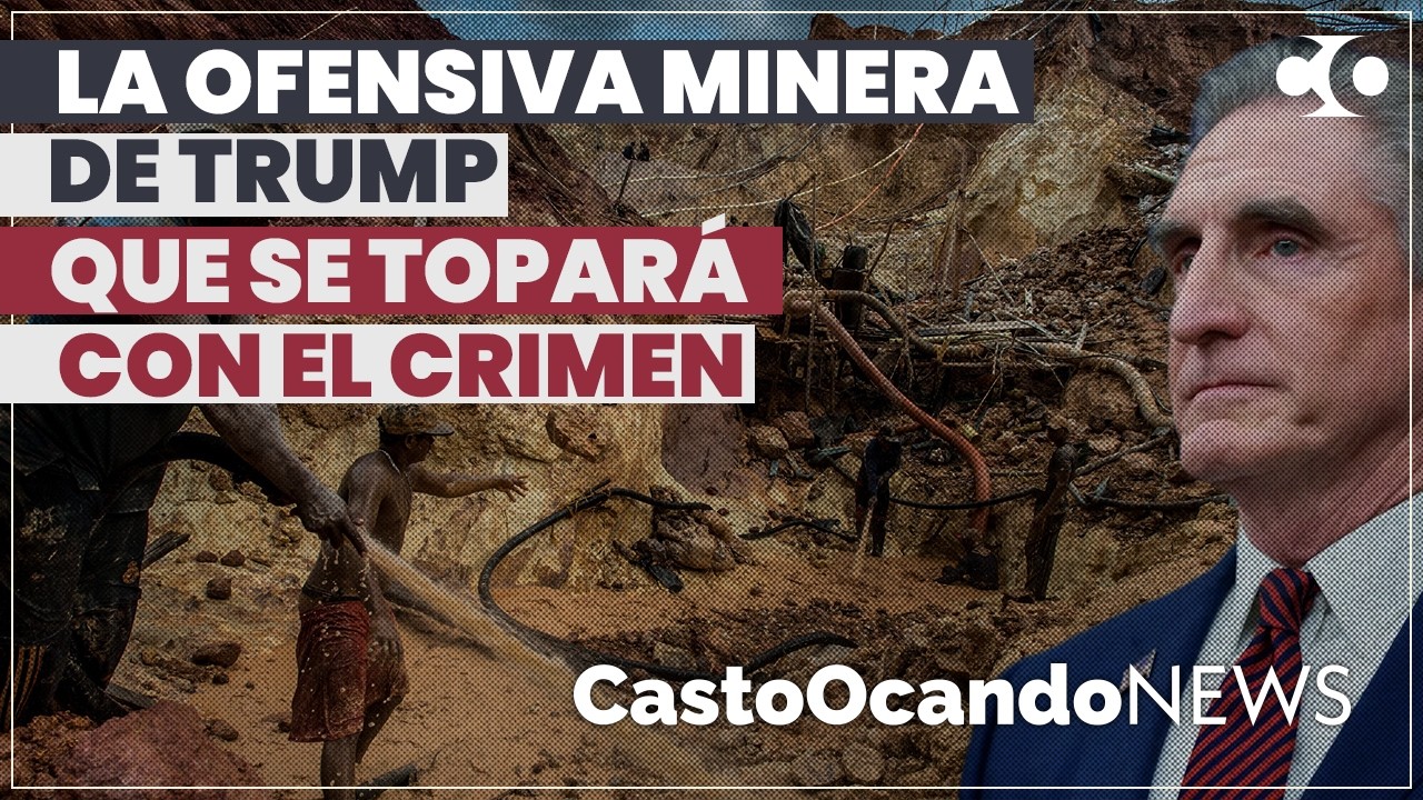 La OFENSIVA MINERA de Trump que se topará con el CRIMEN