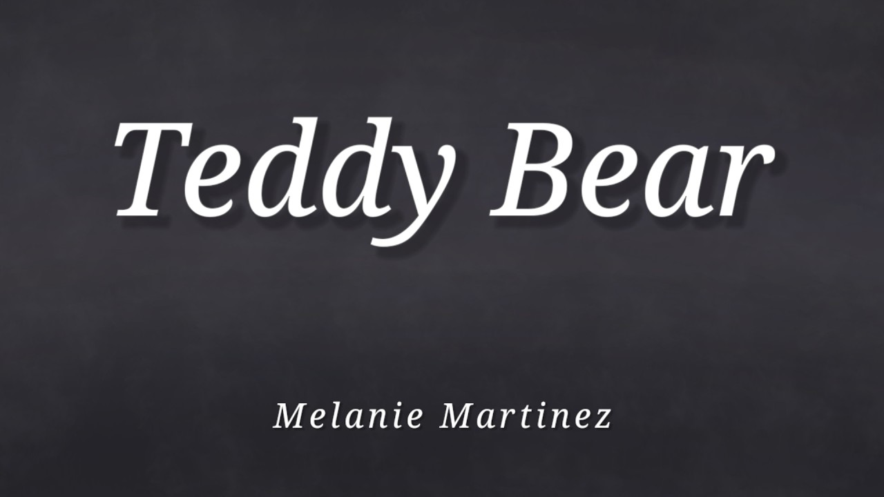 Melanie Martinez - Teddy Bear (Lyrics)