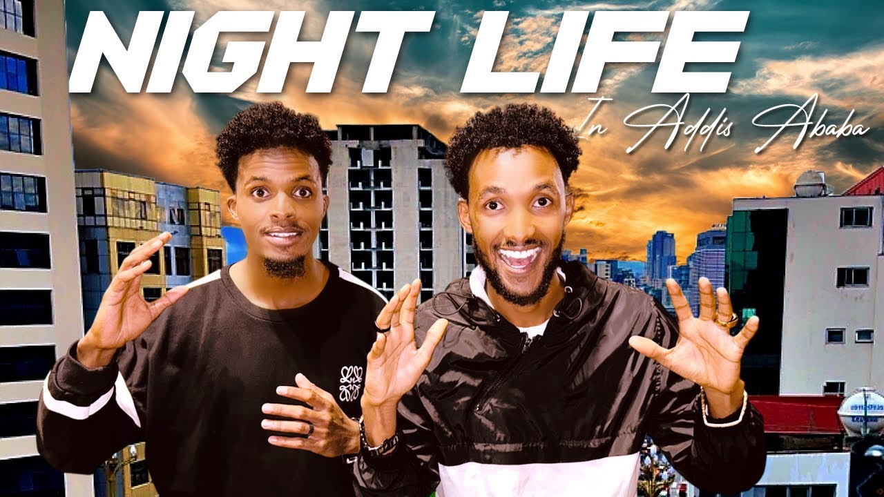 NIGHT LIFE IN ADDIS ABABA / NOLASHA HABEENKI EE ADDIS ABABA