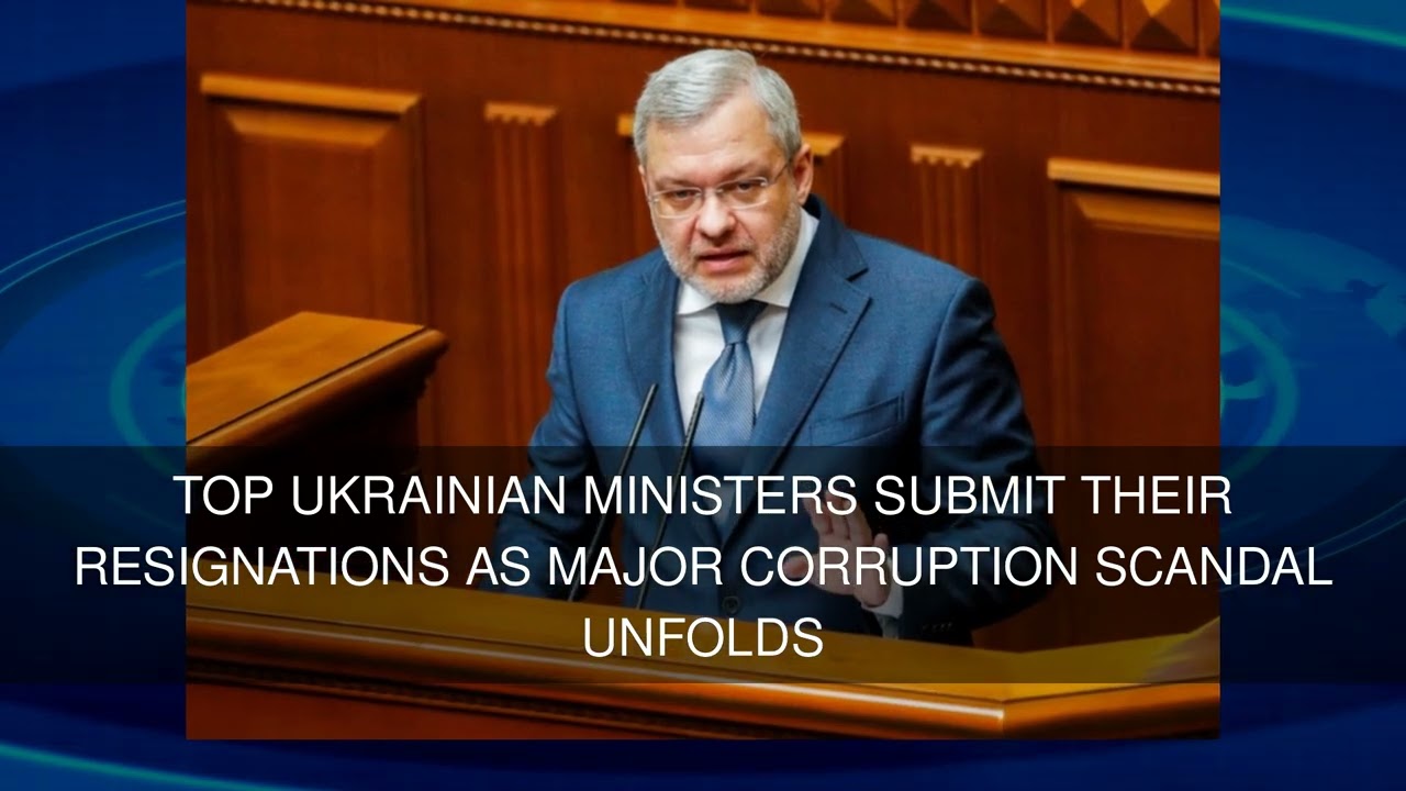 Top Ukrainian ministers submit their resignations as major corruption scandal unfolds
