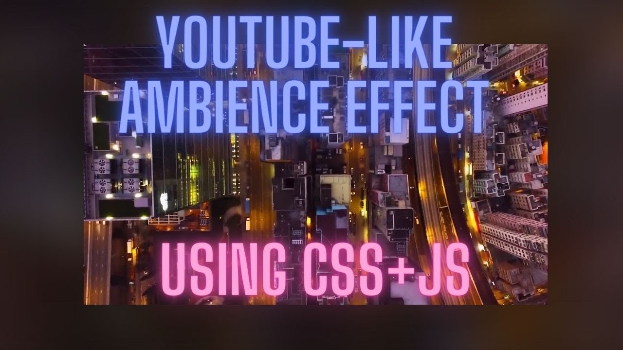 CSS + JS - Youtube-like ambience Effect!