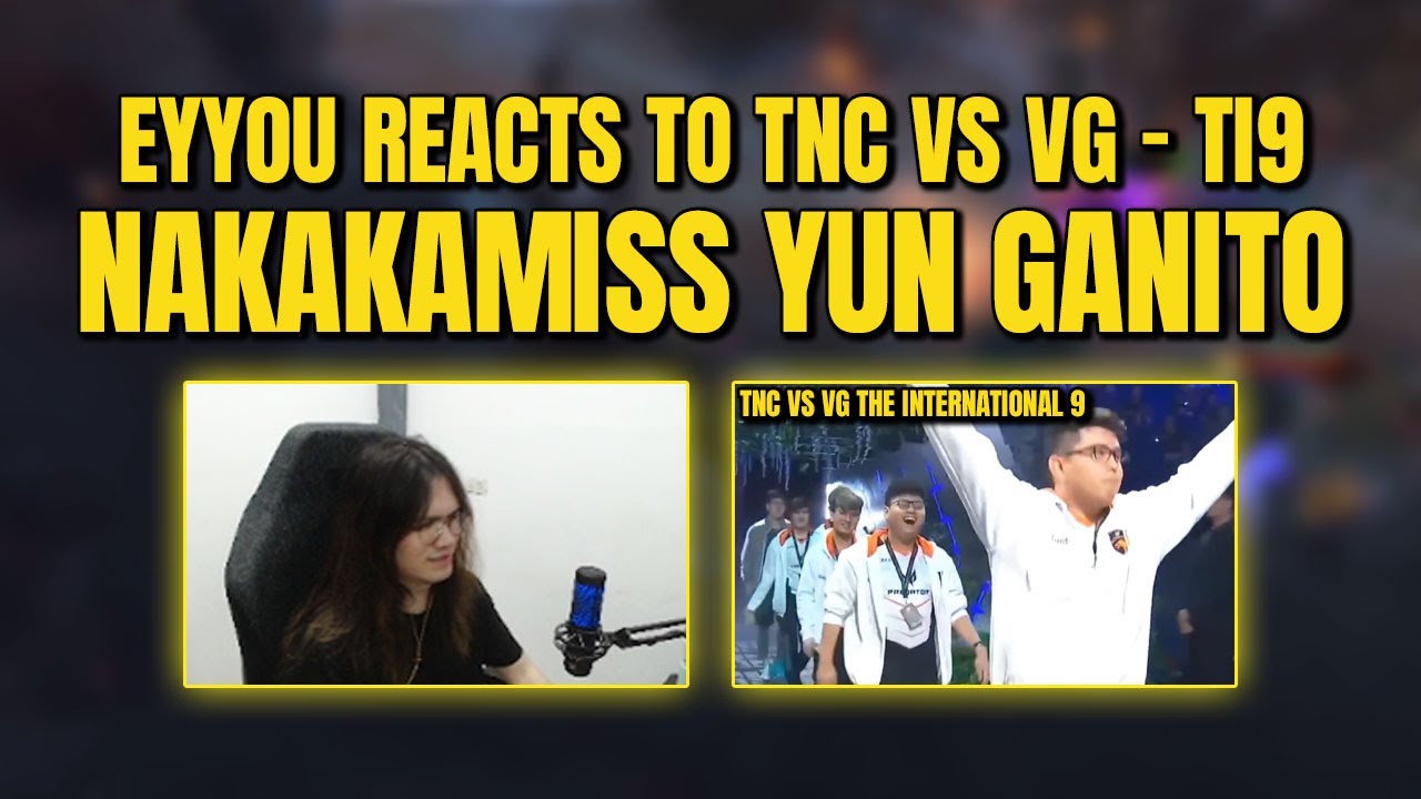 EYYOU REACTS TO TNC VS VG TI9 