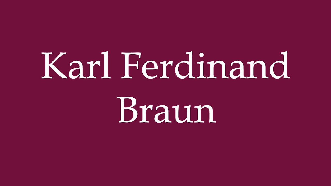 How to Pronounce ''Karl Ferdinand Braun'' Correctly in German