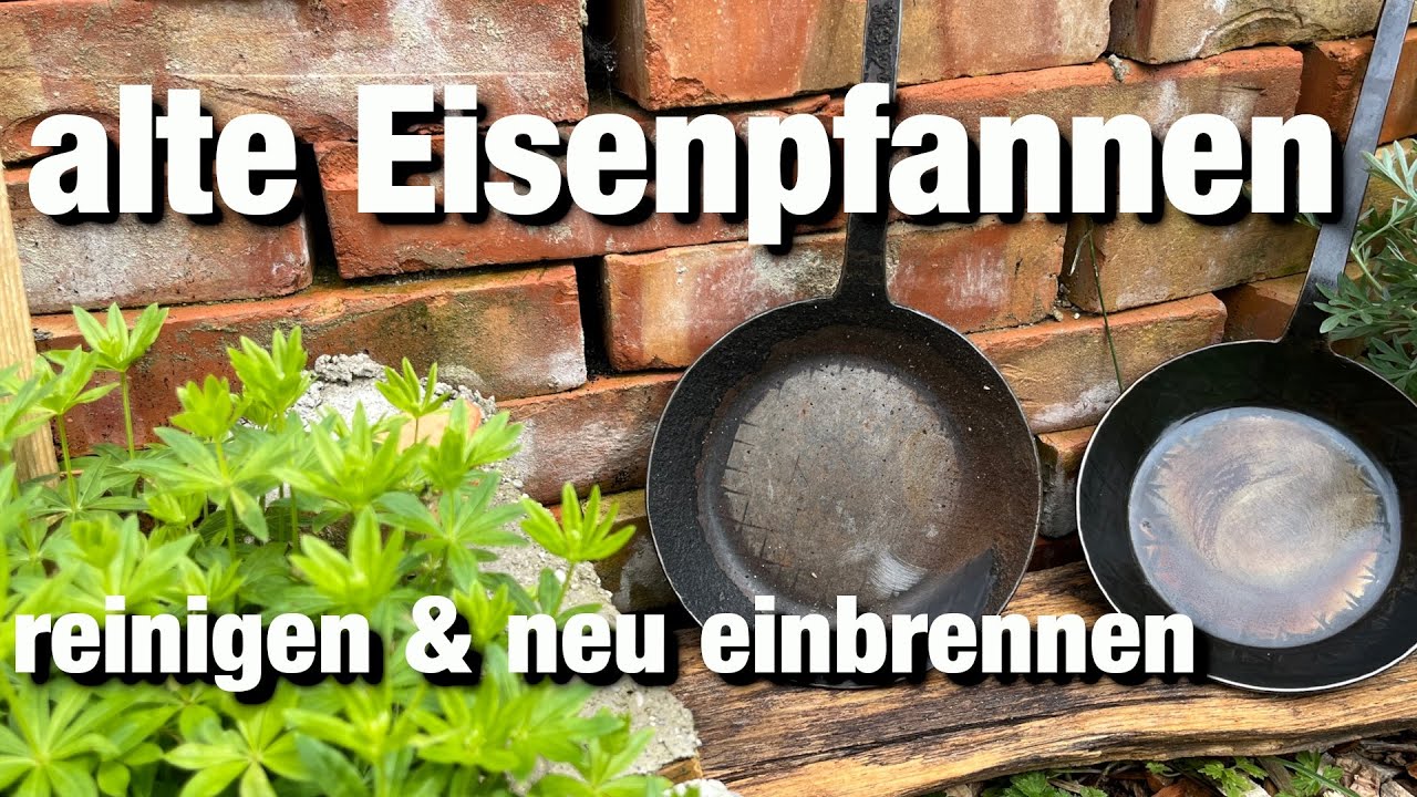 Alte Eisenpfannen reinigen und neu einbrennen