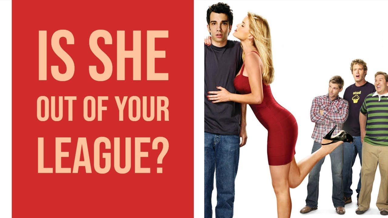 Is She Out Of Your League?  She Just Might Be (spoiler: for now)