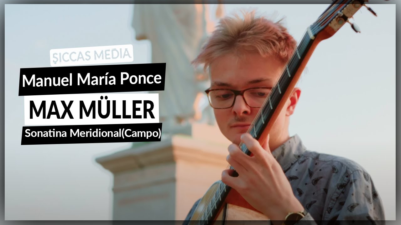 Max Müller plays Sonatina Meridional (Campo) by M. Maria Ponce on Classical Guitar | Siccas Media