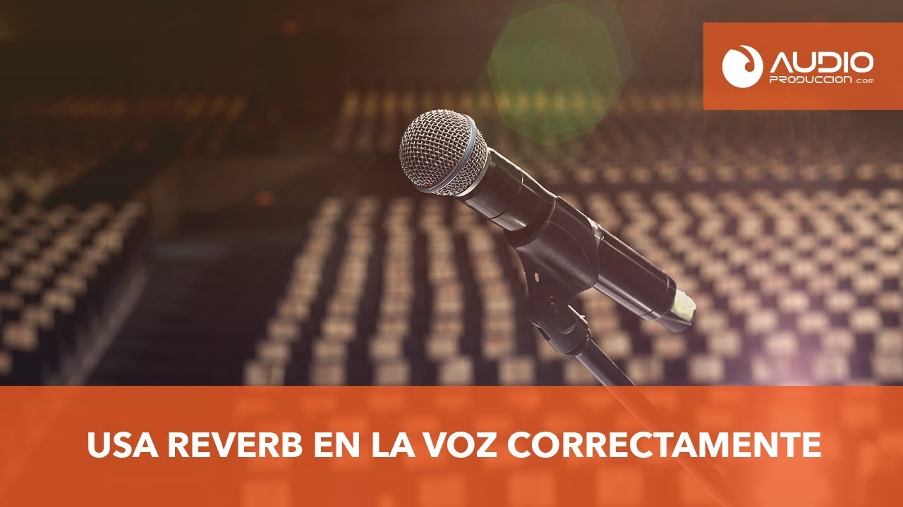 Como Usar Reverb En La Voz Correctamente