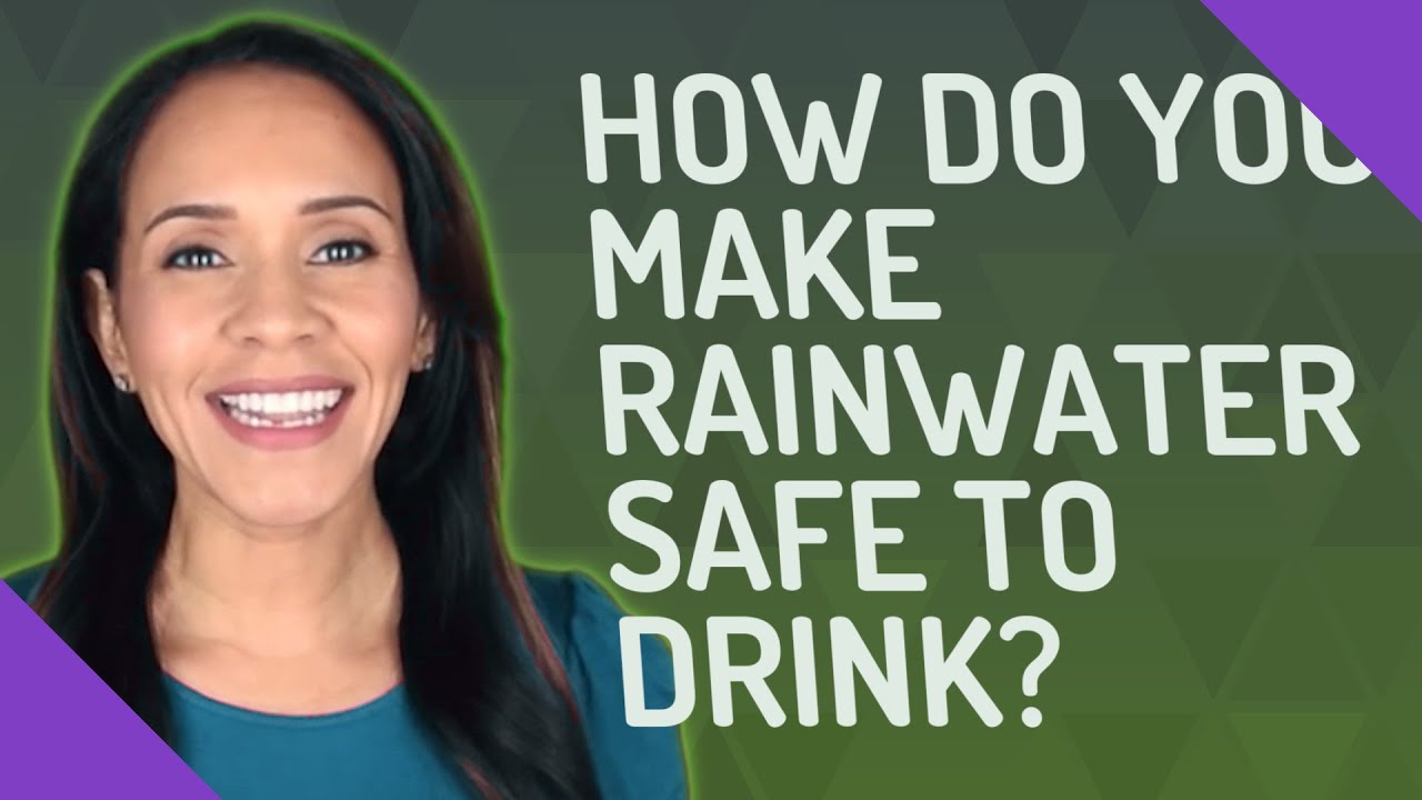 How do you make rainwater safe to drink?