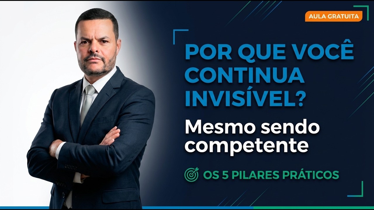 Por Que Profissionais COMPETENTES Continuam INVISÍVEIS? | Os 5 Pilares da Visibilidade Estratégica