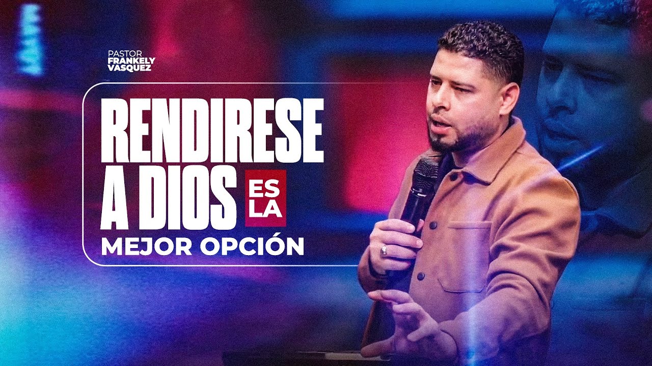 5 Razones Por Las Que Rendirse a Dios ES la Mejor Decisi&oacute;n / Pastor Frankely Vasquez