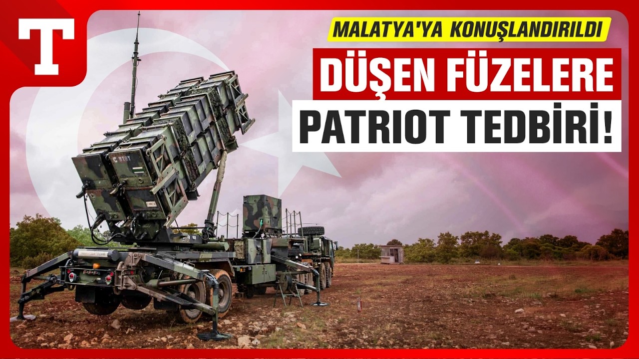MSB'den İran'dan Düşen Füzelere Önlem! Patriot'lar Malatya'ya Konuşlandırıldı-Türkiye Gazetesi