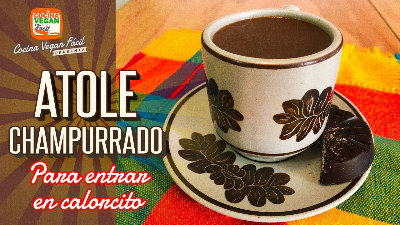 Atole champurrado - Cocina Vegan Fácil