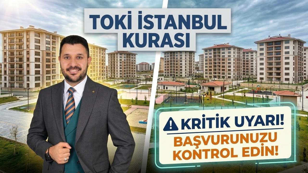 TOKİ İstanbul Kurası &Ouml;ncesi Kritik Uyarı! Başvurunuzu Kontrol Edin
