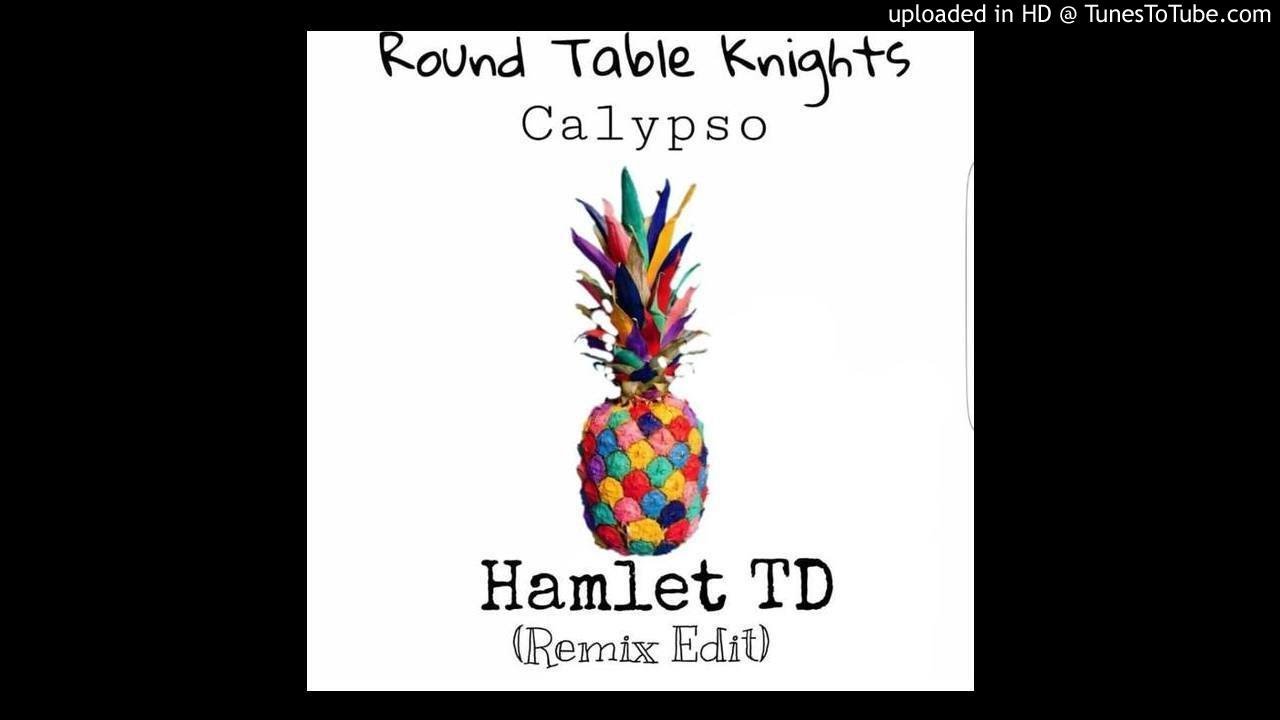 Round Table Knights-Calypso (Hamlet TD Remix Edit)