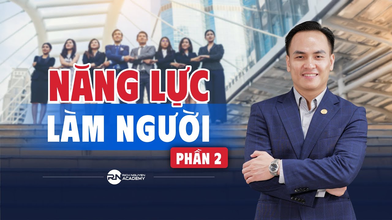 Muốn Thành Công Trước Tiên Phải Có Năng Lực Làm Người