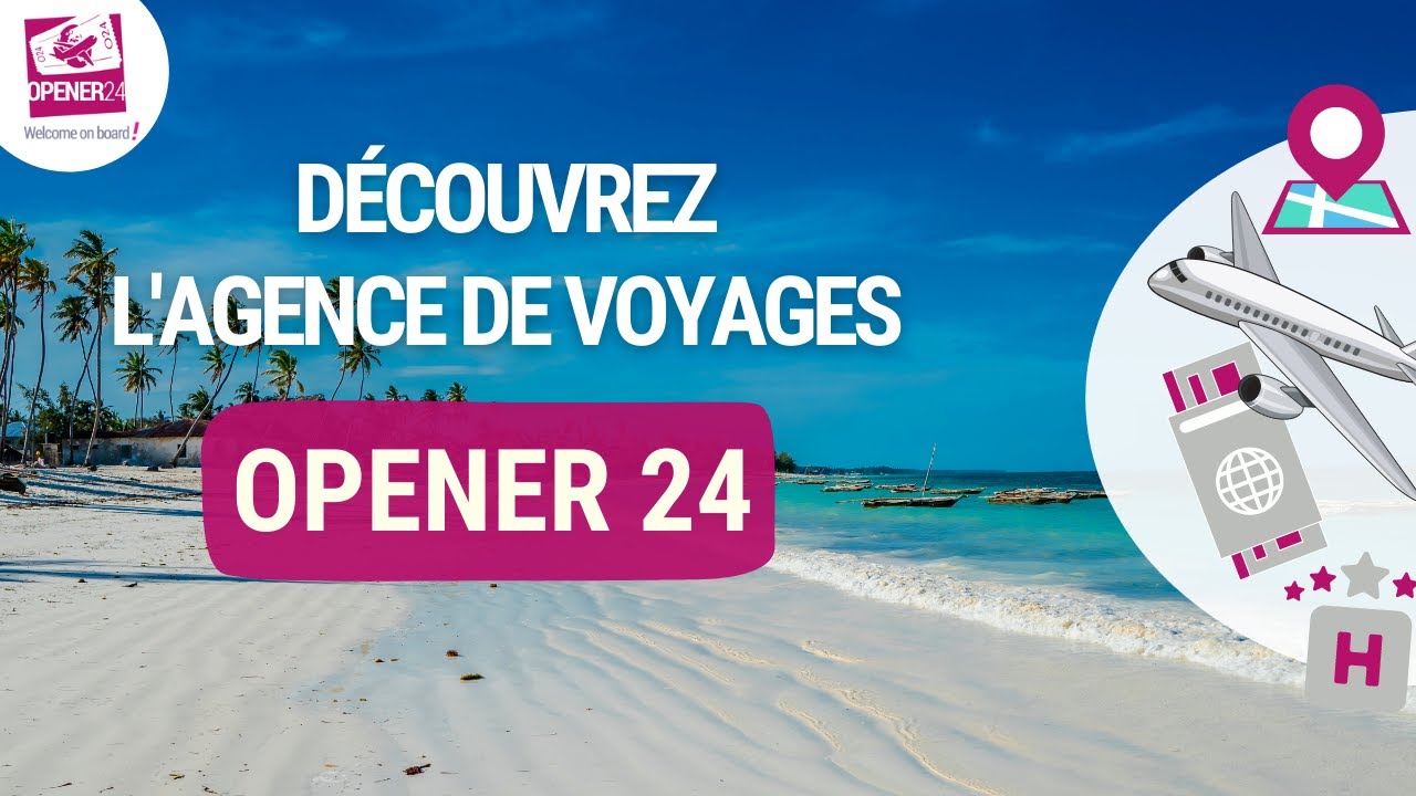 ⚡️ AGENCE DE VOYAGES OPENER 24 ✈️ !