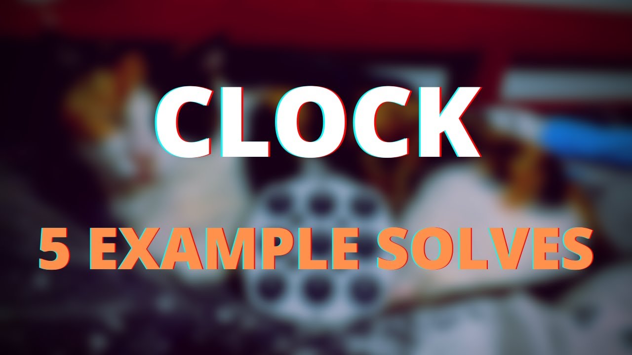 5 Clock Example Solves [Advanced Clock Tips]