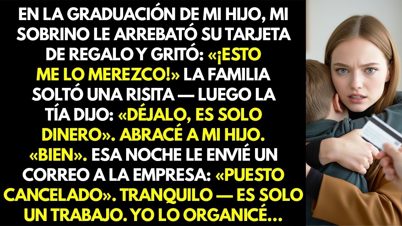 En la graduación de mi hijo, mi sobrino arrebató la tarjeta y gritó  '¡Lo merezco!'  Se rieron