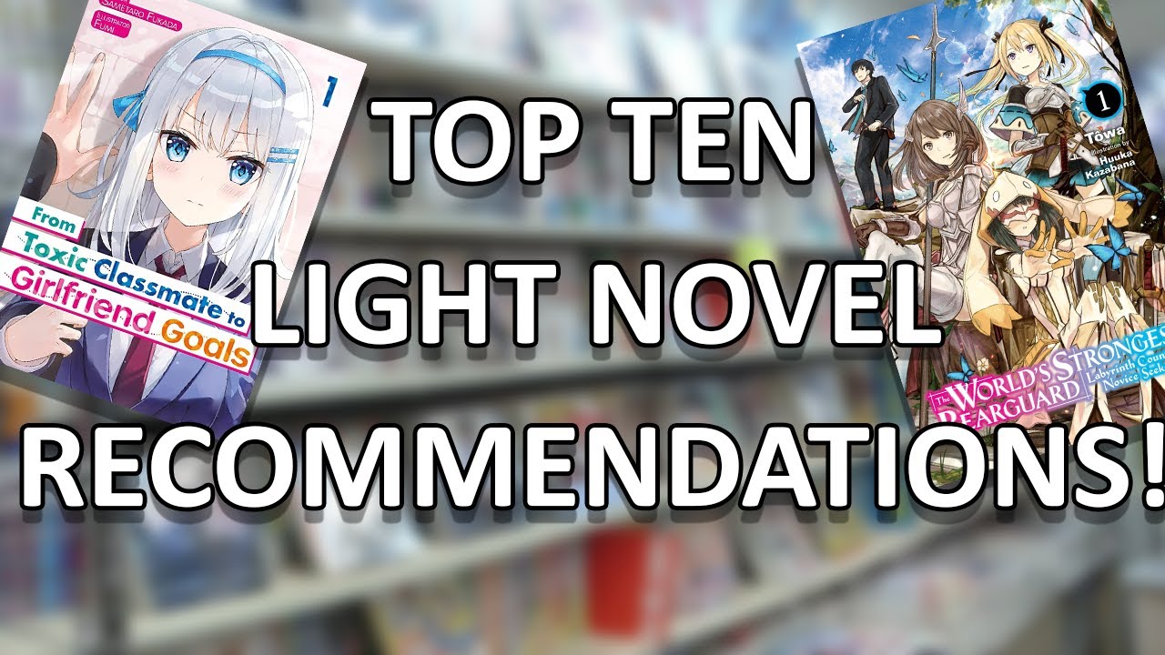 10 MUST READ Light Novel Recommendations for 2023! (For Beginners And Non-Beginners)