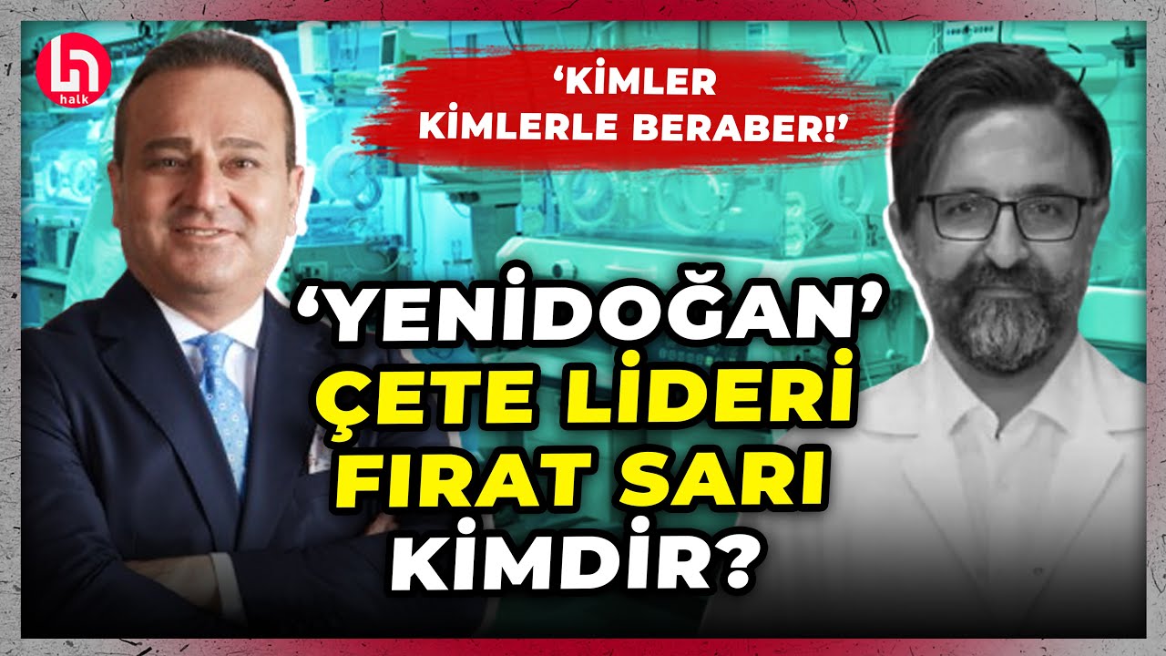 'Yenidoğan' çetesinin lideri Fırat Sarı kimdir? Tüm bilinmeyen flaş detayları Ekrem Açıkel anlattı..
