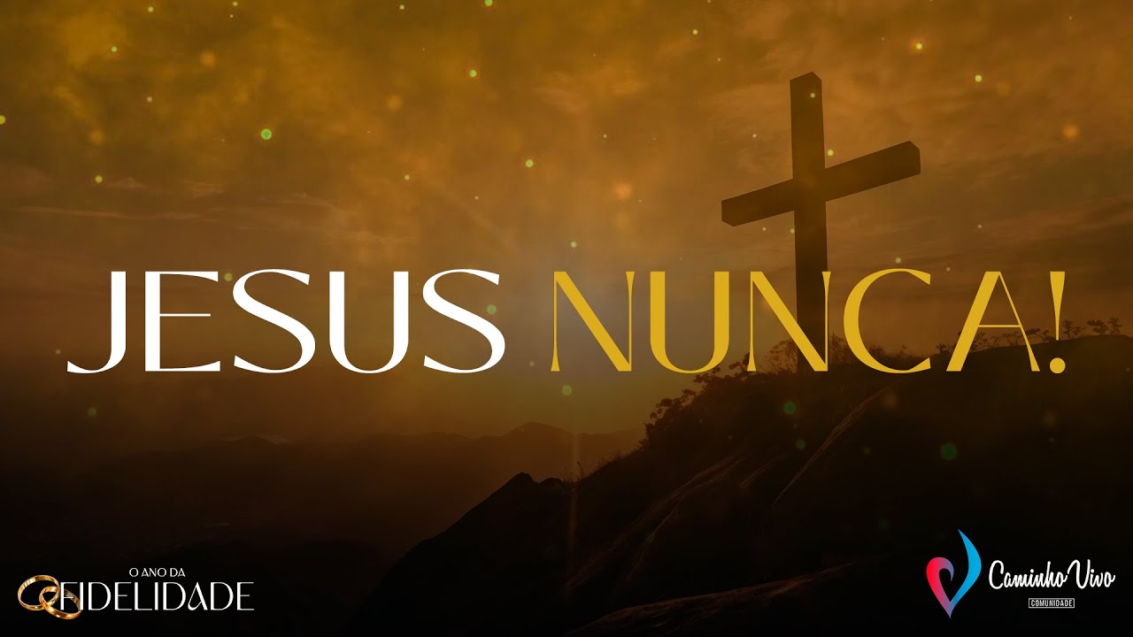 Jesus Nunca! - Pr. Fábio Ricardo