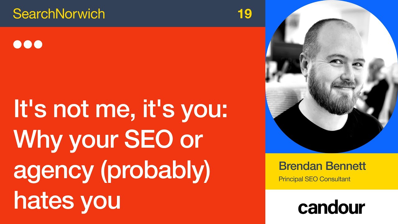 It's not me, it's you: Why your SEO agency (probably) hates you - Brendan Bennett
