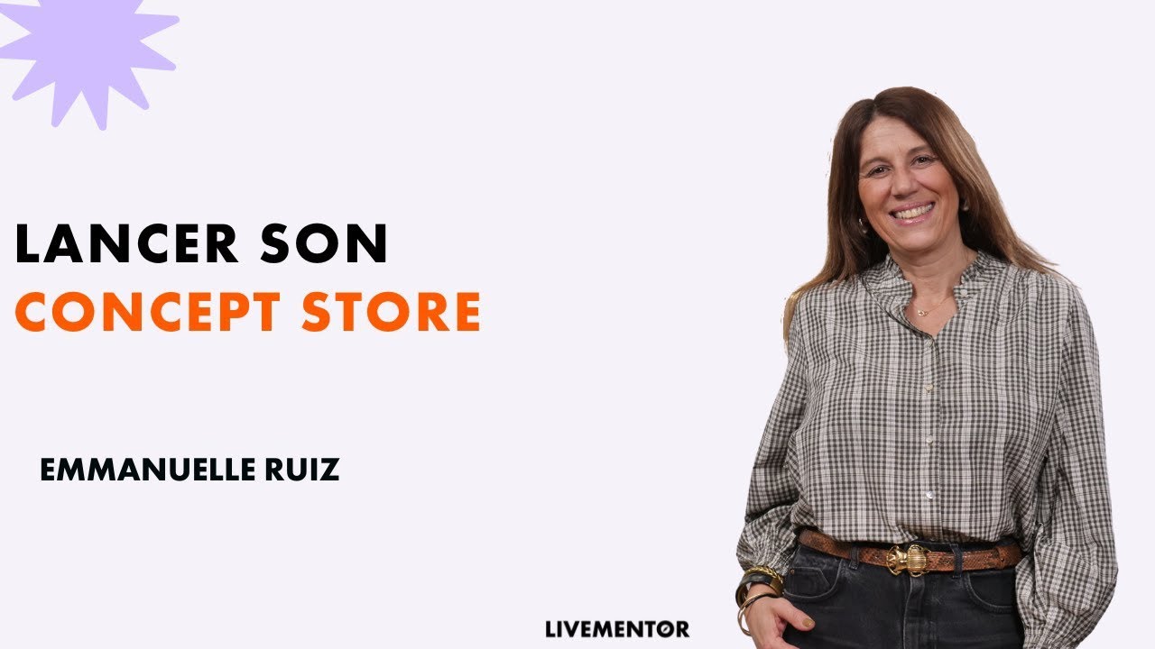 Réaliser son rêve en lançant son concept store | LiveMentor