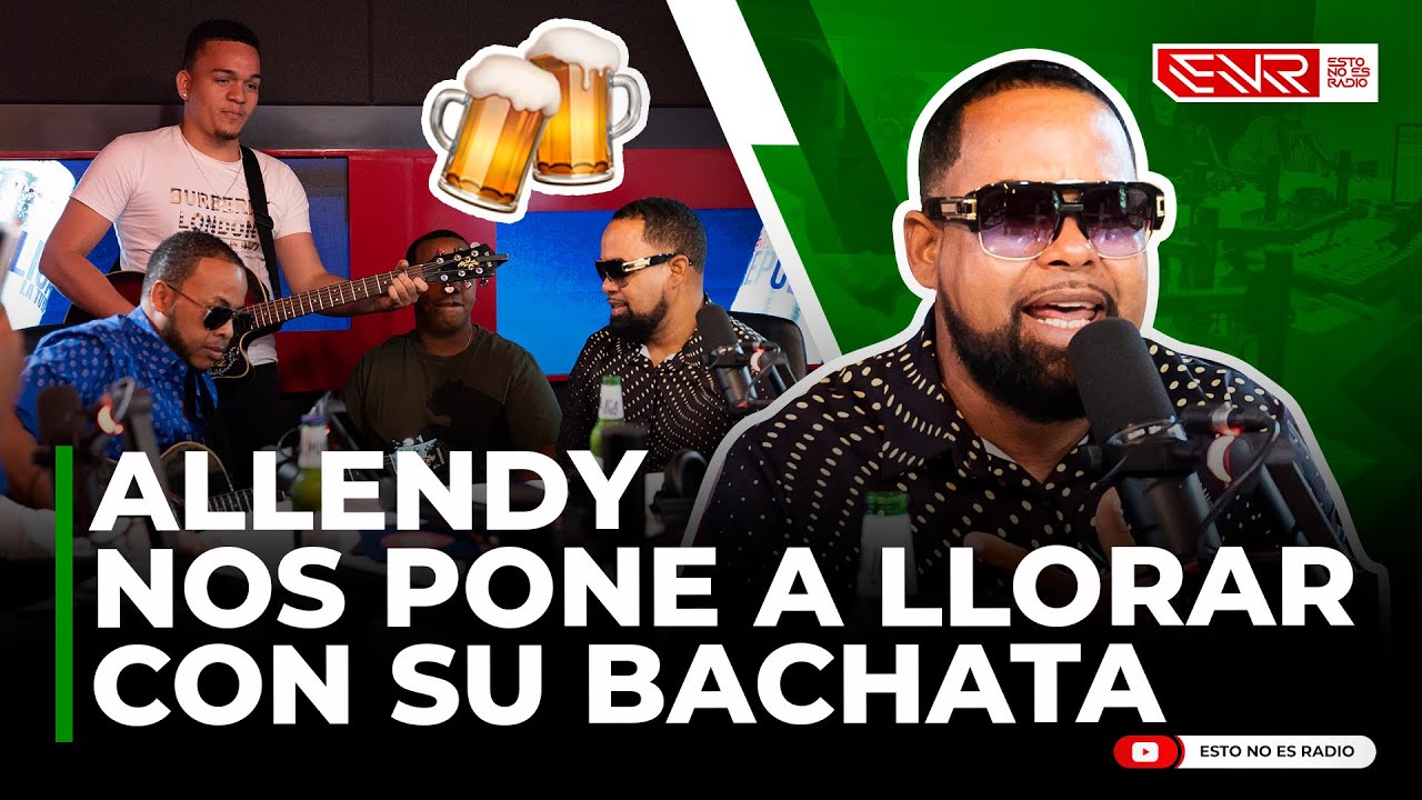 ALLENDY NOS PONE A BEBER Y LLORAR CON BACHATA DE AMARGUE
