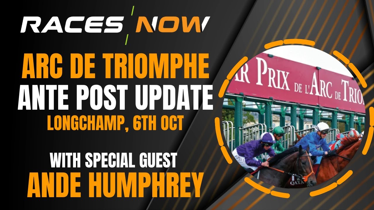 Prix de l'Arc de Triomphe | Ante Post Update | With Special Guest Ande Humphrey | Paris Longchamp