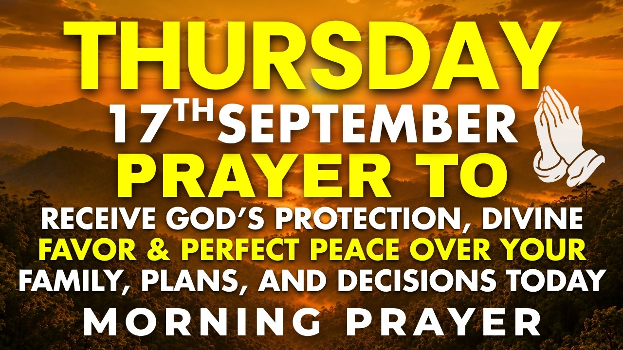 Thursday, September 17 | Place Your Entire Day With God Morning Prayer for Protection, Favor & Peace