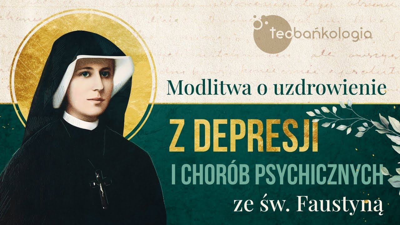 Różaniec Teobańkologia o uzdrowienie z depresji i chorób psychicznych ze św. Faustyną 9.12 Piątek