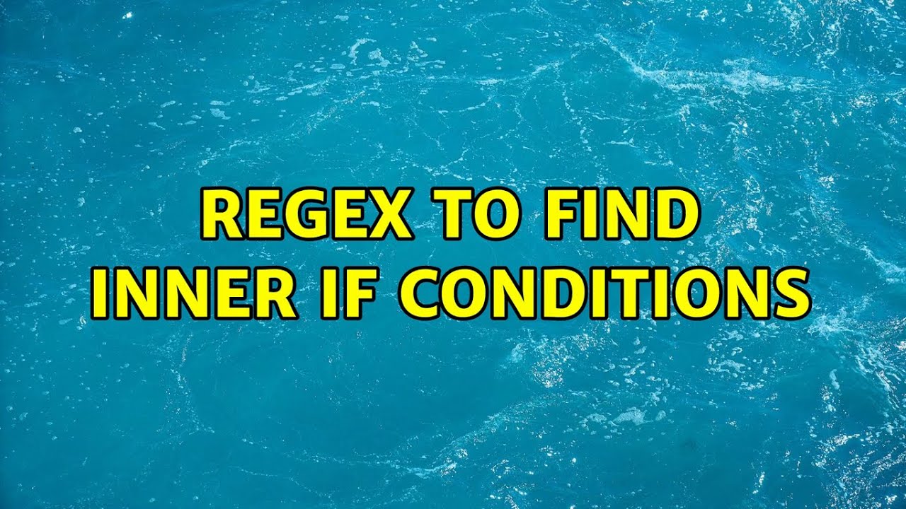 Regex to find inner if conditions (2 Solutions!!)