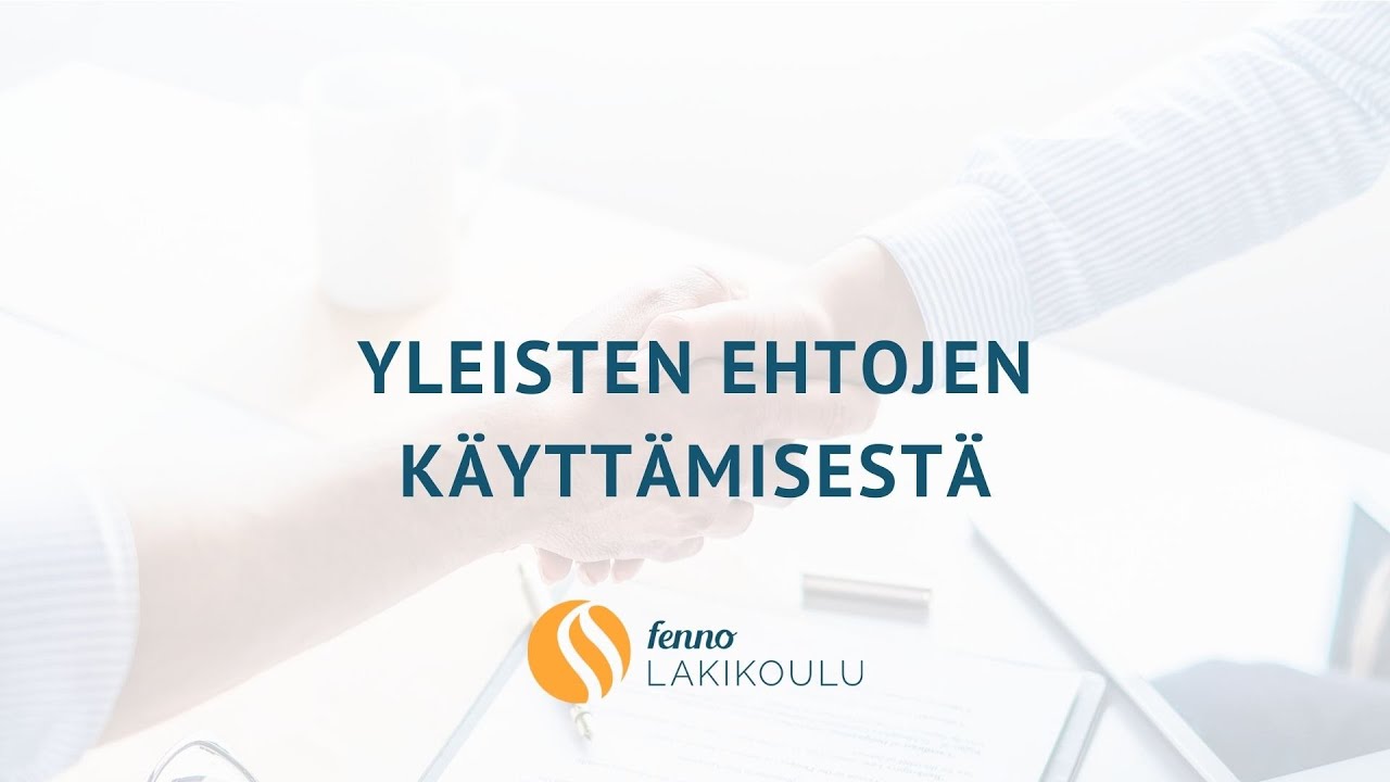 Fenno Lakikoulu | Sopimusoikeus Osa 7:  Yleisten ehtojen käyttämisestä