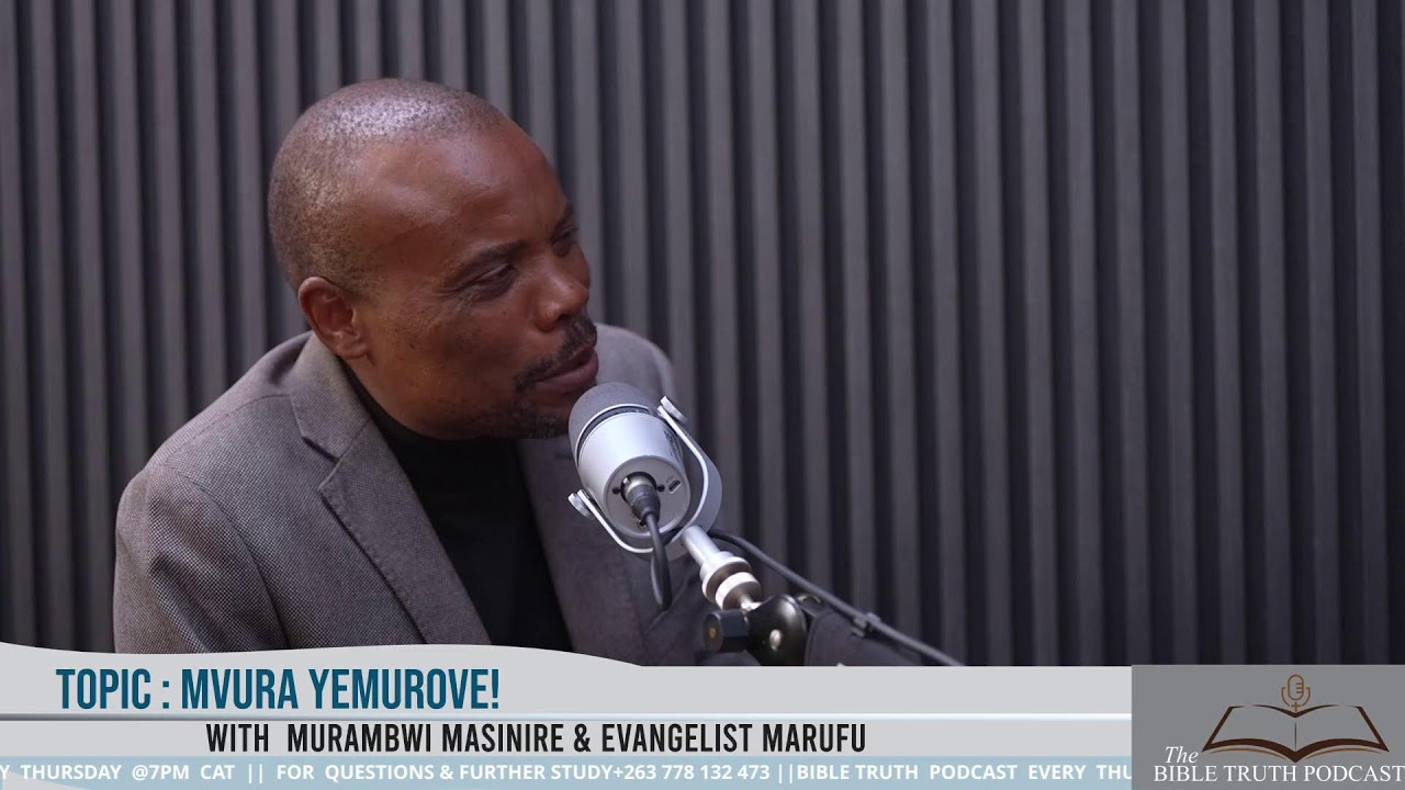 BIBLE TRUTH PODCAST || Mvura Yemurove! || With Murambwi Masinire & Evangelist Marufu